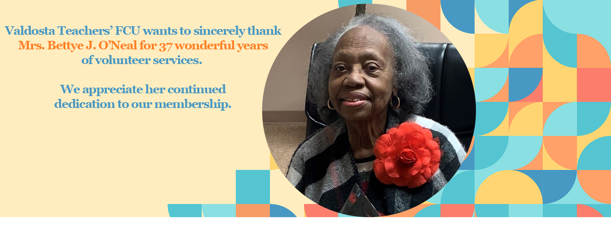 valdosta teachers' fcu thanks mrs. Bettye j, o'neal for 37 wonderful years of volunteer services.